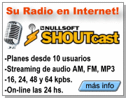Transmita su Radio por Internet las 24 hs. todos los d�as. Planes de Streaming de 16 a 64 Kbps. desde 10 sesiones concurrentes.